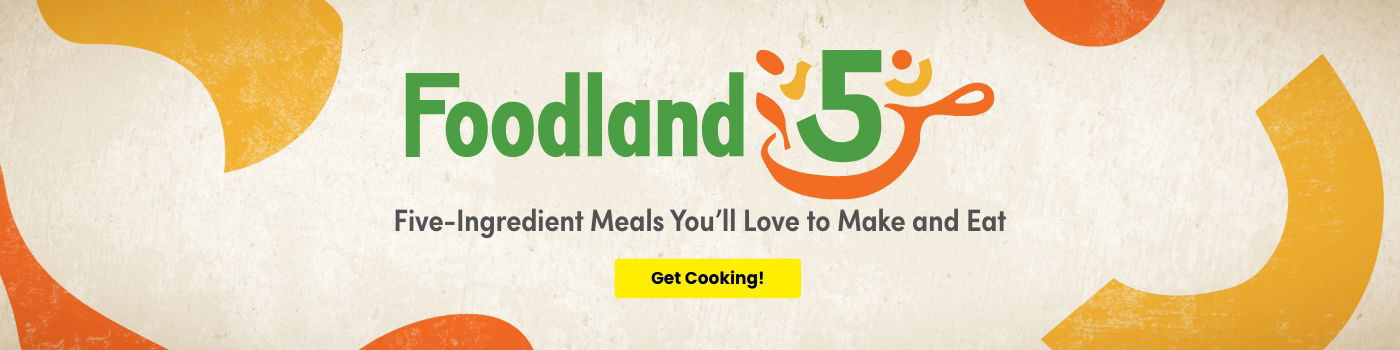 Foodland 5 Recipes